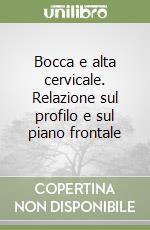 Bocca e alta cervicale. Relazione sul profilo e sul piano frontale libro