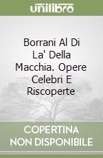 Borrani Al Di La' Della Macchia. Opere Celebri E Riscoperte libro