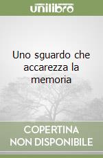 Uno sguardo che accarezza la memoria