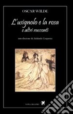 L'usignolo e la rosa e altri racconti libro