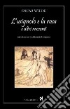 L'usignolo e la rosa e altri racconti libro