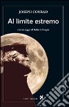 Al limite estremo libro di Conrad Joseph