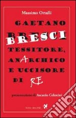 Gaetano Bresci, tessitore, anarchico e uccisore di re