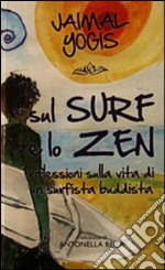 Sul surf e lo zen. Riflessioni sulla vita di un surfista buddista libro