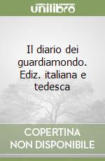 Il diario dei guardiamondo. Ediz. italiana e tedesca