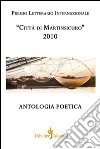 Antologia poetica. Premio letterario internazionale «città di Martinsicuro» 2010 libro