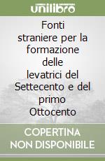 Fonti straniere per la formazione delle levatrici del Settecento e del primo Ottocento libro