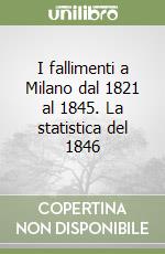 I fallimenti a Milano dal 1821 al 1845. La statistica del 1846