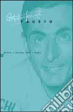 Fausto. Parole e musica, arte e amori libro