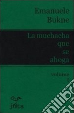 La muchacha que se ahoga. Ediz. italiana. Vol. 1