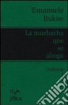 La muchacha que se ahoga. Ediz. italiana. Vol. 1 libro