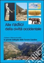 Alle radici della civiltà occidentale. La grande battaglia delle Forche Caudine libro