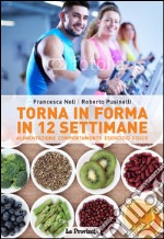 Torna in forma in 12 settimane. Alimentazione, comportamento, esercizio fisico