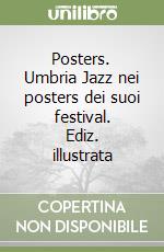 Posters. Umbria Jazz nei posters dei suoi festival. Ediz. illustrata libro