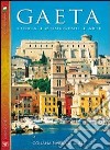 Gaeta. Getting to know Gaeta. History, monuments, art. Ediz. italiana libro