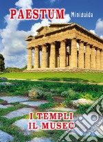 Paestum. Miniguida. I templi. Il museo libro