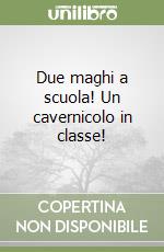 Due maghi a scuola! Un cavernicolo in classe! libro