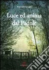 Luce ed anima dal Padule. Ediz. illustrata libro