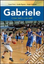 Gabriele. Come tutti e con tutti libro