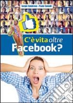 C'è vita oltre Facebook? libro