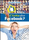 C'è vita oltre Facebook? libro