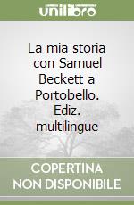 La mia storia con Samuel Beckett a Portobello. Ediz. multilingue