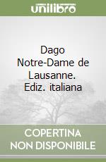 Dago Notre-Dame de Lausanne. Ediz. italiana libro