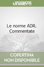 Le norme ADR. Commentate