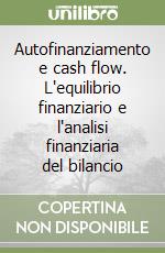 Autofinanziamento e cash flow. L'equilibrio finanziario e l'analisi finanziaria del bilancio