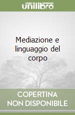 Mediazione e linguaggio del corpo libro