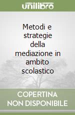 Metodi e strategie della mediazione in ambito scolastico libro