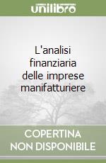 L'analisi finanziaria delle imprese manifatturiere