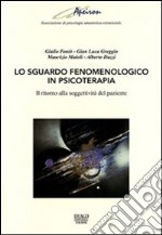 Lo sguardo fenomenologico in psicoterapia. Il ritorno alla soggettività del paziente