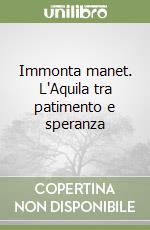 Immonta manet. L'Aquila tra patimento e speranza