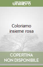 Coloriamo insieme rosa libro