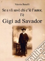 Se a vlì savè chi c'lè l'autor, l'è Gigì ad Savador. Storia di un romagnolo sconosciuto libro