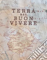 Terra del buon vivere. Ediz. bilingue