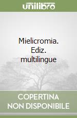 Mielicromia. Ediz. multilingue libro