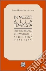 In mezzo alla tempesta. I piccoli fratelli del Vangelo in Argentina (1959-1977) libro