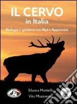 Il cervo in Italia. Biologia e gestione tra Alpi e Appennini libro