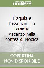 L'aquila e l'assenzio. La famiglia Ascenzo nella contea di Modica