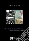 Le mani sul cristallo. Romanzo d'arte, d'amore e di qualcos'altro libro