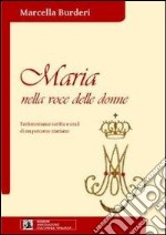 MAria nella voce delle donne. Testimonianze scritte e orali di un percorso mariano. Con CD Audio libro