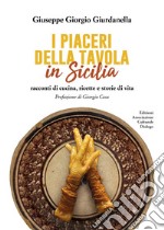 I piaceri della tavola in Sicilia. Racconti di cucina, ricette e storie di vita libro