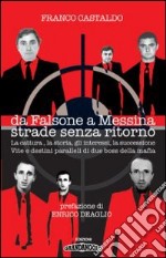 Da Falsone a Messina strade senza ritorno. La cattura, la storia, gli interessi, la succesione. Vite e destini paralleli di due boss della mafia libro