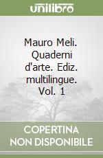 Mauro Meli. Quaderni d'arte. Ediz. multilingue. Vol. 1 libro