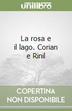 La rosa e il lago. Corian e Rinil