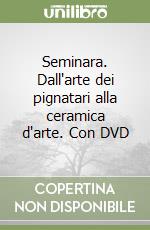 Seminara. Dall'arte dei pignatari alla ceramica d'arte. Con DVD libro