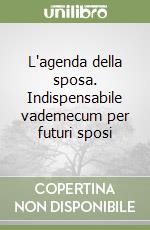 L'agenda della sposa. Indispensabile vademecum per futuri sposi