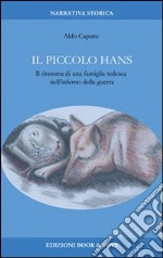 Il piccolo Hans. Il dramma di una famiglia tedesca nell'inferno della guerra libro